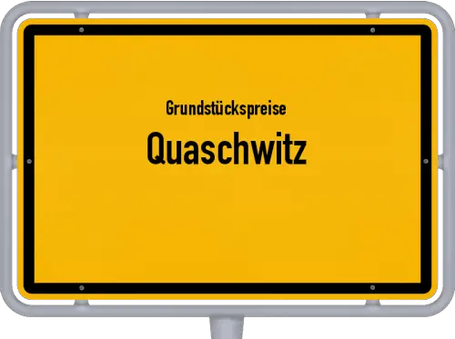 Grundstückspreise Quaschwitz - Ortsschild von Quaschwitz