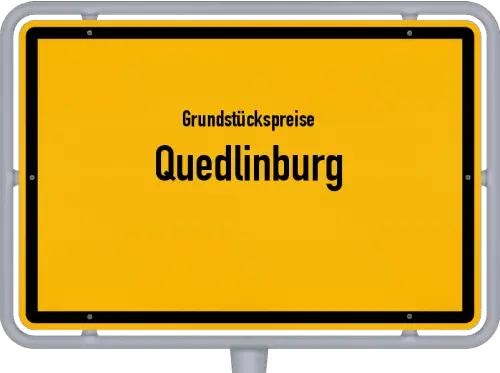 Grundstückspreise Quedlinburg - Ortsschild von Quedlinburg