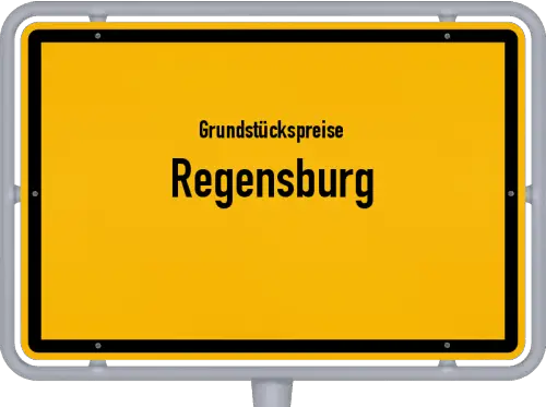Grundstückspreise Regensburg - Ortsschild von Regensburg