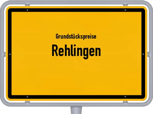 Grundstückspreise Rehlingen - Ortsschild von Rehlingen