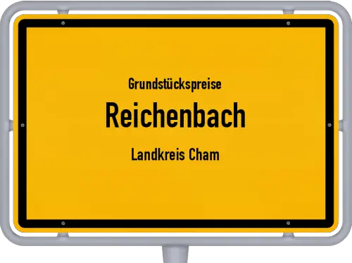 Grundstückspreise Reichenbach (Landkreis Cham) - Ortsschild von Reichenbach (Landkreis Cham)