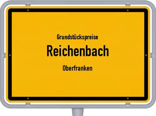 Grundstückspreise Reichenbach (Oberfranken) - Ortsschild von Reichenbach (Oberfranken)