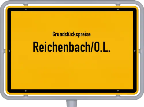 Grundstückspreise Reichenbach/O.L. - Ortsschild von Reichenbach/O.L.