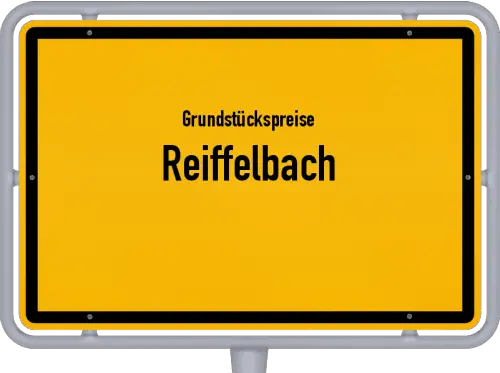 Grundstückspreise Reiffelbach - Ortsschild von Reiffelbach