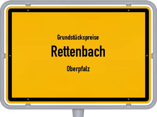 Grundstückspreise Rettenbach (Oberpfalz) - Ortsschild von Rettenbach (Oberpfalz)