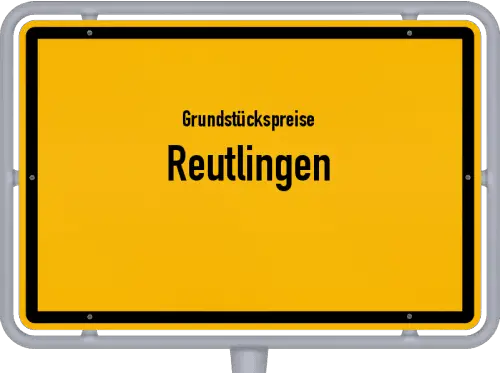Grundstückspreise Reutlingen - Ortsschild von Reutlingen
