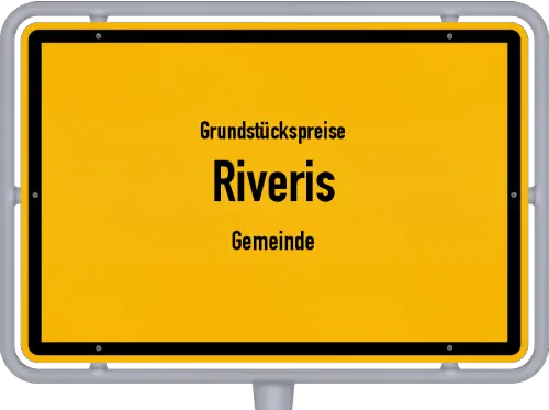 Grundstückspreise Riveris (Gemeinde) - Ortsschild von Riveris (Gemeinde)