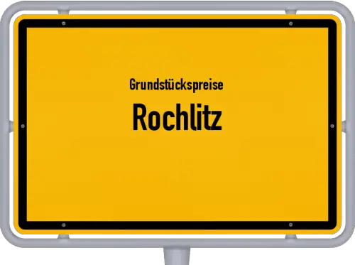 Grundstückspreise Rochlitz - Ortsschild von Rochlitz