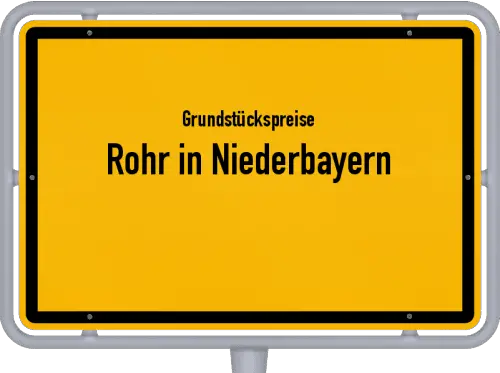 Grundstückspreise Rohr in Niederbayern - Ortsschild von Rohr in Niederbayern