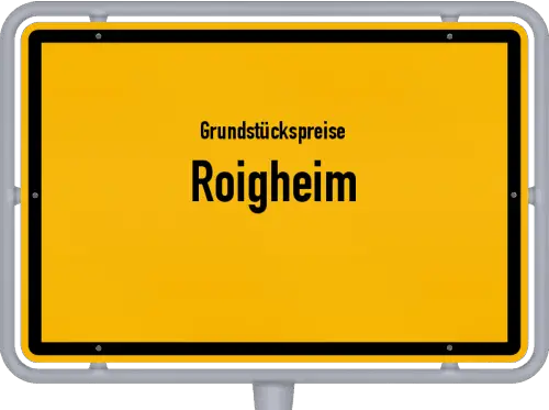 Grundstückspreise Roigheim - Ortsschild von Roigheim