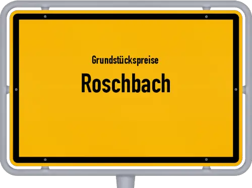 Grundstückspreise Roschbach - Ortsschild von Roschbach
