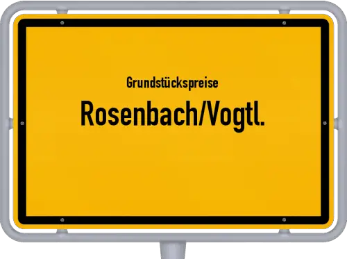 Grundstückspreise Rosenbach/Vogtl. - Ortsschild von Rosenbach/Vogtl.