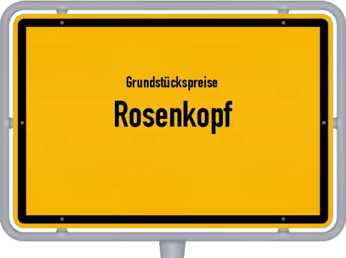 Grundstückspreise Rosenkopf - Ortsschild von Rosenkopf
