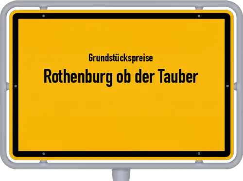 Grundstückspreise Rothenburg ob der Tauber - Ortsschild von Rothenburg ob der Tauber