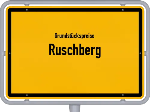 Grundstückspreise Ruschberg - Ortsschild von Ruschberg