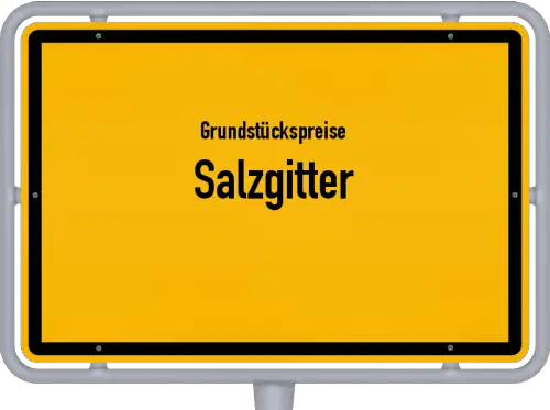 Grundstückspreise Salzgitter - Ortsschild von Salzgitter