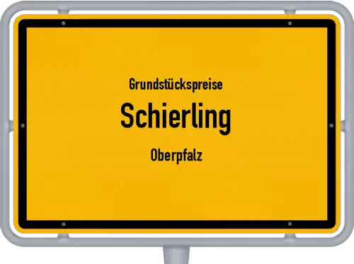 Grundstückspreise Schierling (Oberpfalz) - Ortsschild von Schierling (Oberpfalz)