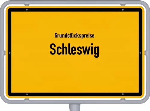 Grundstückspreise Schleswig - Ortsschild von Schleswig