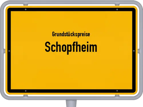 Grundstückspreise Schopfheim - Ortsschild von Schopfheim