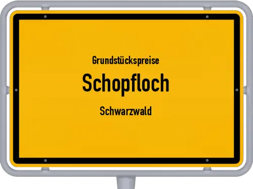 Grundstückspreise Schopfloch (Schwarzwald) - Ortsschild von Schopfloch (Schwarzwald)