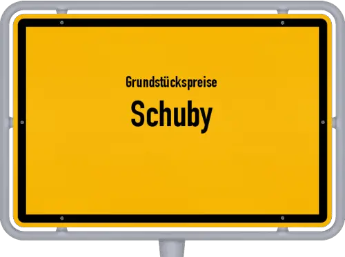 Grundstückspreise Schuby - Ortsschild von Schuby