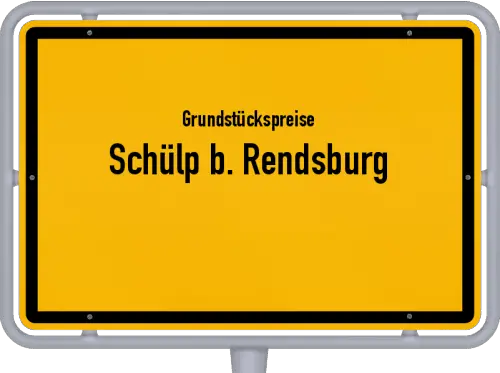 Grundstückspreise Schülp b. Rendsburg - Ortsschild von Schülp b. Rendsburg
