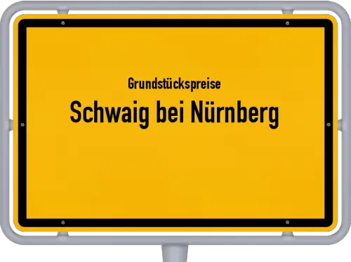Grundstückspreise Schwaig bei Nürnberg - Ortsschild von Schwaig bei Nürnberg