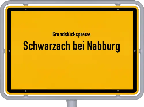 Grundstückspreise Schwarzach bei Nabburg - Ortsschild von Schwarzach bei Nabburg
