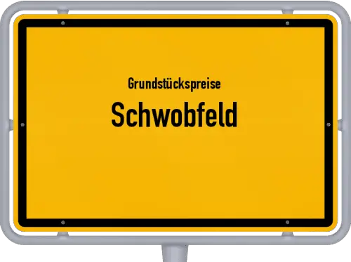 Grundstückspreise Schwobfeld - Ortsschild von Schwobfeld