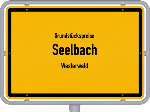 Grundstückspreise Seelbach (Westerwald) - Ortsschild von Seelbach (Westerwald)