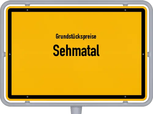 Grundstückspreise Sehmatal - Ortsschild von Sehmatal