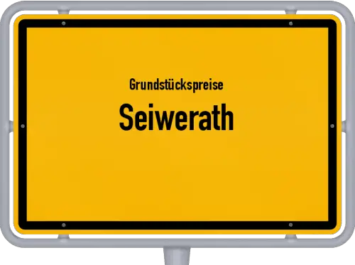 Grundstückspreise Seiwerath - Ortsschild von Seiwerath