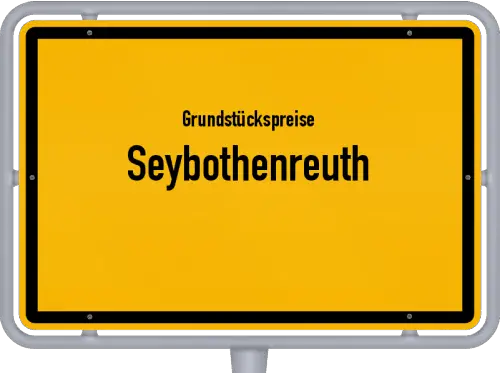 Grundstückspreise Seybothenreuth - Ortsschild von Seybothenreuth