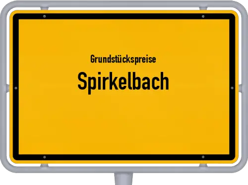 Grundstückspreise Spirkelbach - Ortsschild von Spirkelbach