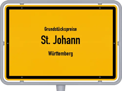 Grundstückspreise St. Johann (Württemberg) - Ortsschild von St. Johann (Württemberg)