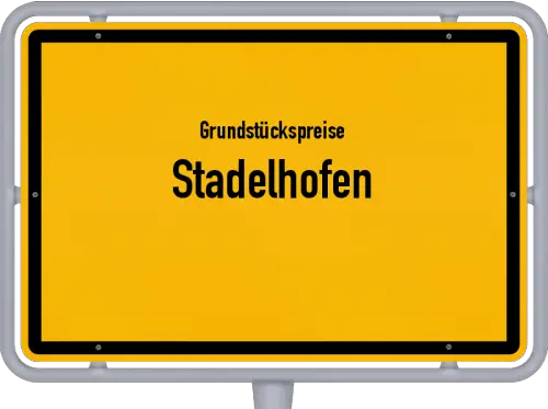 Grundstückspreise Stadelhofen - Ortsschild von Stadelhofen
