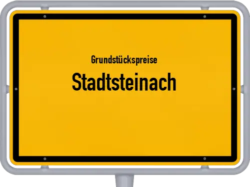 Grundstückspreise Stadtsteinach - Ortsschild von Stadtsteinach