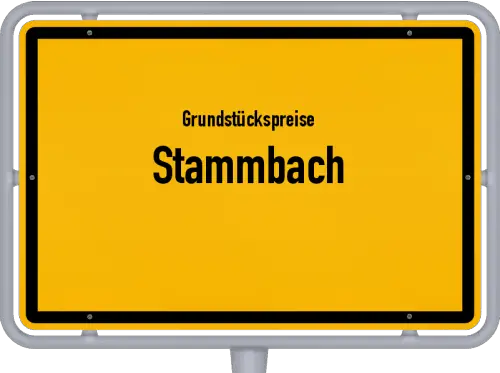 Grundstückspreise Stammbach - Ortsschild von Stammbach