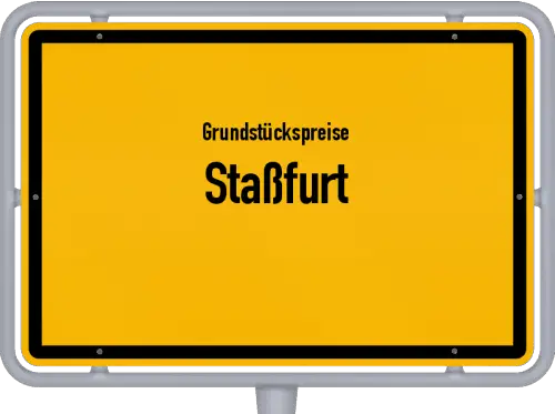 Grundstückspreise Staßfurt - Ortsschild von Staßfurt