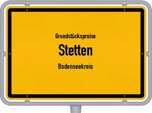 Grundstückspreise Stetten (Bodenseekreis) - Ortsschild von Stetten (Bodenseekreis)
