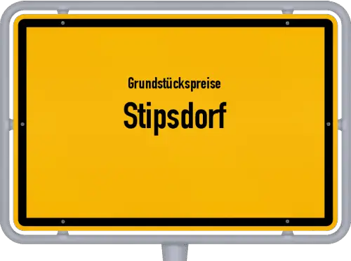 Grundstückspreise Stipsdorf - Ortsschild von Stipsdorf