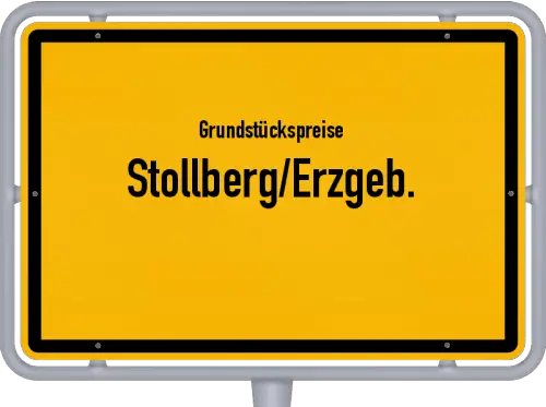 Grundstückspreise Stollberg/Erzgeb. - Ortsschild von Stollberg/Erzgeb.