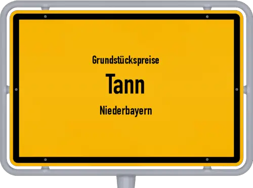 Grundstückspreise Tann (Niederbayern) - Ortsschild von Tann (Niederbayern)