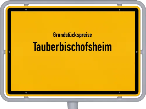 Grundstückspreise Tauberbischofsheim - Ortsschild von Tauberbischofsheim