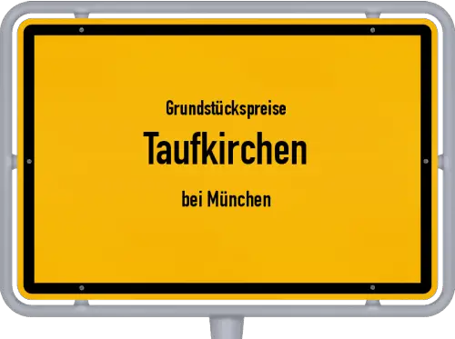 Grundstückspreise Taufkirchen (bei München) - Ortsschild von Taufkirchen (bei München)