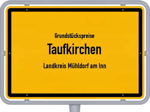 Grundstückspreise Taufkirchen (Landkreis Mühldorf am Inn) - Ortsschild von Taufkirchen (Landkreis Mühldorf am Inn)