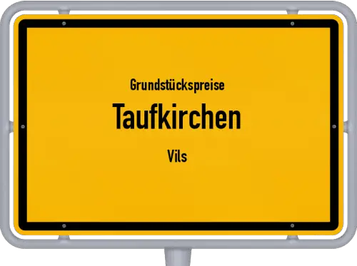 Grundstückspreise Taufkirchen (Vils) - Ortsschild von Taufkirchen (Vils)
