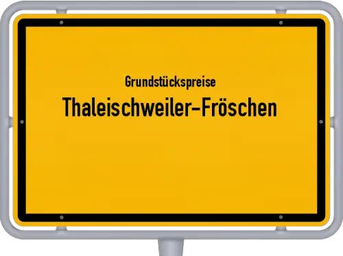 Grundstückspreise Thaleischweiler-Fröschen - Ortsschild von Thaleischweiler-Fröschen