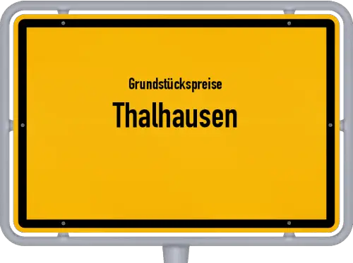 Grundstückspreise Thalhausen - Ortsschild von Thalhausen