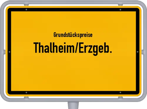 Grundstückspreise Thalheim/Erzgeb. - Ortsschild von Thalheim/Erzgeb.